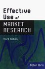 The Effective Use of Market Research A Guide for Management to Grow the Business