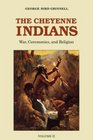 The Cheyenne Indians Vol 2 War Ceremonies and Religion