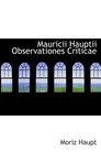 Mauricii Hauptii Observationes Criticae