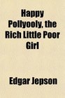 Happy Pollyooly the Rich Little Poor Girl