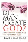 Did Man Create God Is Your Spiritual Brain at Peace With Your Thinking Brain