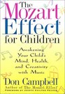The Mozart Effect for Children Awakening Your Child's Mind Health and Creativity With Music