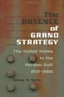The Absence of Grand Strategy The United States in the Persian Gulf 19722005