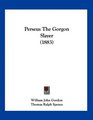 Perseus The Gorgon Slayer
