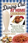 CopyKatcom's Dining Out at Home Cookbook Recipes for the Most Delicious Dishes from America's Most Popular Restaurants