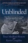 Unblinded One Man's Courageous Journey through Darkness to Sight