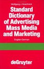 Standard Dictionary of Advertising Mass Media and Marketing English/German