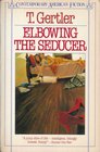 Elbowing the seducer: A novel (Contemporary American fiction)