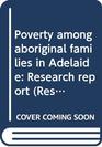 Poverty among aboriginal families in Adelaide Research report