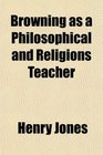 Browning as a Philosophical and Religions Teacher