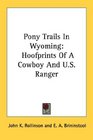Pony Trails In Wyoming Hoofprints Of A Cowboy And US Ranger