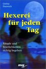 Hexerei fr jeden Tag Rituale und Feierlichkeiten richtig begehen