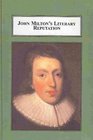 John Milton's Literary Reputation A Study in Editing Criticism and Taste
