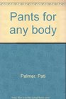 Pants for any body