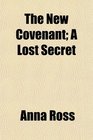 The New Covenant A Lost Secret