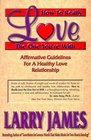How to Really Love the One You're With Affirmative Guidelines for a Healthy Love Relationship