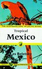 Tropical Mexico The Ecotravellers' Wildlife Guide