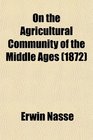 On the Agricultural Community of the Middle Ages
