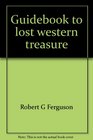 Guidebook to lost western treasure;: The search for hidden gold,