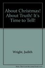 About Christmas About Truth It's Time to Tell