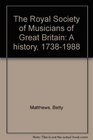 The Royal Society of Musicians of Great Britain A history 17381988