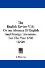 The English Review V15 Or An Abstract Of English And Foreign Literature For The Year 1790