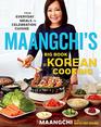 Maangchi's Big Book of Korean Cooking From Everyday Meals to Celebration Cuisine