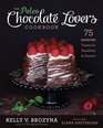 The Paleo Chocolate Lovers Cookbook: 75 Gluten Free Treats for Breakfast & Dessert