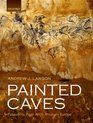 Painted Caves Palaeolithic Rock Art in Western Europe