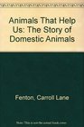 Animals That Help Us The Story of Domestic Animals