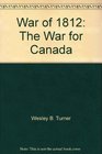 War of 1812 The War for Canada