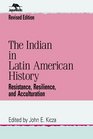 The Indian in Latin American History Resistance Resilience and Acculturation  Resistance Resilience and Acculturation