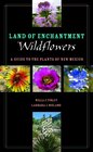 Land of Enchantment Wildflowers A Guide to the Plants of New Mexico