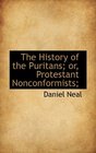 The History of the Puritans or Protestant Nonconformists
