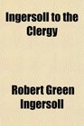 Ingersoll to the Clergy