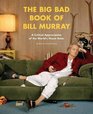 The Big Bad Book of Bill Murray A Monumental Study of the World's Greatest Actor