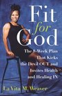 Fit for God  The 8Week Plan That Kicks The Devil OUT and Invites Health and Healing IN