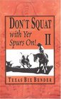 Don't Squat With Yer Spurs On II