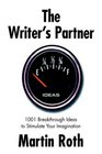 The Writer's Partner 1001 Breakthrough Ideas to Stimulate Your Imagination
