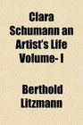 Clara Schumann an Artist's Life Volume I