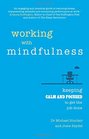 Working with Mindfulness Keeping calm and focused to get the job done