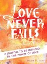 Love Never Fails A Journal to be Inspired by the Power of Love