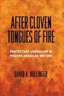 After Cloven Tongues of Fire Protestant Liberalism in Modern American History