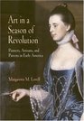Art In A Season Of Revolution Painters Artisans And Patrons In Early America