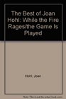 The Best of Joan Hohl While the Fire Rages / The Game is Played