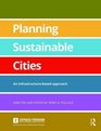 Planning Sustainable Cities An infrastructurebased approach