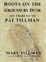 Boots on the Ground by Dusk My Tribute to Pat Tillman