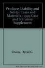 Products Liability and Safety Cases and Materials  1999 Case and Statutory Supplement