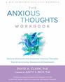 The Anxious Thoughts Workbook Skills to Overcome the Unwanted Intrusive Thoughts that Drive Anxiety Obsessions and Depression