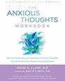 The Anxious Thoughts Workbook: Skills to Overcome the Unwanted Intrusive Thoughts that Drive Anxiety, Obsessions, and Depression (New Harbinger Self-Help Workbook)